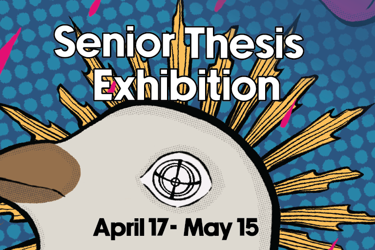 Senior Thesis Exhibition April 17 - May 15, 2025.